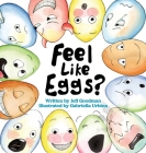Feel Like Eggs?: Introducing Children to a Dozen Emotions By Jeff Goodman, Gabriella Urbina (Illustrator) Cover Image