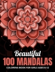 Beautiful 100 Mandalas Coloring Book for Girls Ages 8-12: Cute simple and easy mandalas coloring book for Girls Teens relaxation and stress management Cover Image