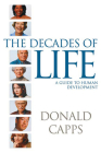 Decades of Life: A Guide to Human Development By Donald Capps Cover Image