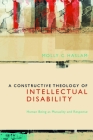 A Constructive Theology of Intellectual Disability: Human Being as Mutuality and Response By Molly C. Haslam Cover Image