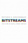 Bitstreams: The Future of Digital Literary Heritage (Material Texts) By Matthew G. Kirschenbaum Cover Image