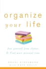 Organize Your Life: Free Yourself from Clutter and Find More Personal Time By Ronni Eisenberg, Kate Kelly (With) Cover Image