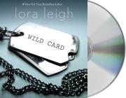 Wild Card: An Elite Ops Navy SEAL Novel By Lora Leigh, Clarissa Knightly (Read by) Cover Image