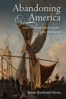 Abandoning America: Life-Stories from Early New England By Susan Hardman Moore Cover Image