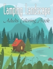 Camping Landscape Adults Coloring Book: An Adult Coloring Book Stress Relieving Exclusive 49 Landscapes Designs (Coloring Landscapes) By Anita Wallis Cover Image