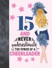 15 And Never Underestimate The Power Of A Cheerleader: Cheerleading Gift For Teen Girls 15 Years Old - College Ruled Composition Writing School Notebo Cover Image