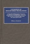 Catalogue of English Bible Translations: A Classified Bibliography of Versions and Editions Including Books, Parts, and Old and New Testament Apocryph (Bibliographies and Indexes in Religious Studies) By William Chamberlin Cover Image