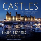 Castles: Their History and Evolution in Medieval Britain By Marc Morris, Derek Perkins (Read by) Cover Image
