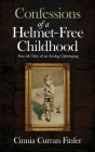 Confessions of a Helmet-Free Childhood: True-ish Tales of an Analog Upbringing By Cinnia Curran Finfer Cover Image