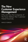 The New Customer Experience Management: Why and How the Companies of the Future Address Their Customers' Needs Proactively Cover Image