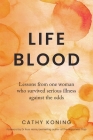 Life Blood: Lessons from one woman who survived serious illness against the odds By Cathy Koning Cover Image