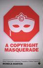 A Copyright Masquerade: How Corporate Lobbying Threatens Online Freedoms Cover Image
