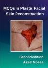 MCQs in Plastic Facial Skin Reconstruction By Akeel Mosea Cover Image