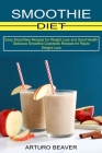 Smoothie Diet: Easy Smoothies Recipes for Weight Loss and Good Health (Delicious Smoothie Cookbook Recipes for Rapid Weight Loss) Cover Image