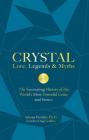 Crystal Lore, Legends & Myths: The Fascinating History of the World's Most Powerful Gems and Stones Cover Image