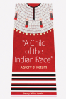 A Child of the Indian Race: A Story of Return By Sandy White Hawk, Gene Thin Elk (Foreword by), Terry Cross (Introduction by) Cover Image