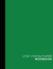 Low Vision Paper Notebook: Low Vision Book, Low Vision Notebook Paper, Green Cover, 8.5