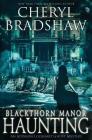 Blackthorn Manor Haunting By Cheryl Bradshaw Cover Image