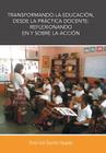 Transformando La Educacion, Desde La Practica Docente: Reflexionando En y Sobre La Accion By Omar Ivan Gavotto Nogales Cover Image