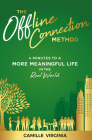 The Offline Connection Method: 4 Minutes to a More Meaningful Life in the Real World By Camille Virginia Cover Image