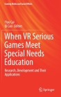 When VR Serious Games Meet Special Needs Education: Research, Development and Their Applications (Gaming Media and Social Effects) By Yiyu Cai (Editor), Qi Cao (Editor) Cover Image