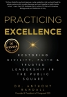 Practicing Excellence: Restoring Civility, Faith & Trusted Leadership in the Public Square By Anthony Randall Cover Image