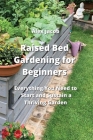 Raised Bed Gardening for Beginners: Everything You Need to Start and Sustain a Thriving Garden Cover Image