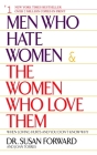 Men Who Hate Women and the Women Who Love Them: When Loving Hurts And You Don't Know Why By Susan Forward, Joan Torres Cover Image