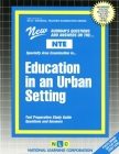 EDUCATION IN AN URBAN SETTING: Passbooks Study Guide (National Teacher Examination Series) By National Learning Corporation Cover Image