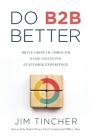 Do B2B Better: Drive Growth Through Game-Changing Customer Experience Cover Image