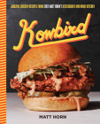 Kowbird: Amazing Chicken Recipes from Chef Matt Horn's Restaurant and Home Kitchen By Matt Horn Cover Image