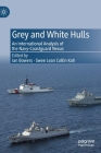 Grey and White Hulls: An International Analysis of the Navy-Coastguard Nexus By Ian Bowers (Editor), Swee Lean Collin Koh (Editor) Cover Image