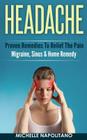 Headache: Proven Remedies To Relief The Pain - Migraine, Sinus & Home Remedy By Michelle Napolitano Cover Image