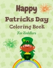 Happy patrick's day coloring book for toddlers: Saint Patrick's Day Coloring Book for Toddlers, Fun learning and activities for Preschool Kids Ages up Cover Image