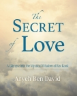 The Secret of Love: A Glimpse into the Mystical Wisdom of Rav Kook Cover Image