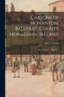 Carsons of Monanton, Ballybay, County Monaghan, Ireland; Their Record ... 1909-31 ... By James Carson (Created by) Cover Image