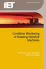 Condition Monitoring of Rotating Electrical Machines (Energy Engineering) By Peter Tavner, Li Ran, Jim Penman Cover Image