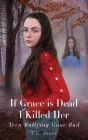 If Grace is Dead I Killed Her By T. G. Starr, Niki Palmer (Created by) Cover Image