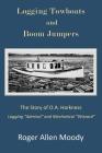 Logging Towboats and Boom Jumpers: The Story of O.A. Harkness By Roger a. Moody Cover Image