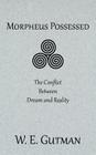 Morpheus Possessed: The Conflict Between Dream and Reality By W. E. Gutman Cover Image