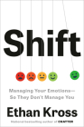 Shift: Managing Your Emotions--So They Don't Manage You By Ethan Kross Cover Image