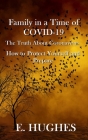 Family in a Time of Covid-19: The Truth About Coronavirus, How to Protect Yourself and Prepare By E. Hughes Cover Image