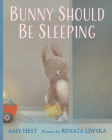 Bunny Should Be Sleeping By Amy Hest, Renata Liwska (Illustrator) Cover Image