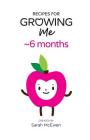 Recipes for Growing Me 6 months By Karen Ng-Hem (Illustrator), Sarah McEwen Cover Image