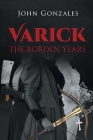 Varick: The Borden Years By John Gonzales Cover Image