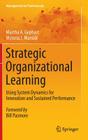 Strategic Organizational Learning: Using System Dynamics for Innovation and Sustained Performance (Management for Professionals) By Martha A. Gephart, Victoria J. Marsick Cover Image
