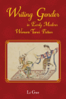 Writing Gender in Early Modern Chinese Women's Tanci Fiction (Comparative Cultural Studies) By Li Guo Cover Image