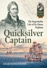 Quicksilver Captain: The Improbable Life of Sir Home Riggs Popham (From Reason to Revolution) By Jacqueline Reiter Cover Image