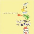 In Front of My House By Marianne Dubuc, Marianne Dubuc (Illustrator) Cover Image