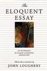 The Eloquent Essay: An Anthology of Classic & Creative Nonfiction By John Loughery (Editor) Cover Image